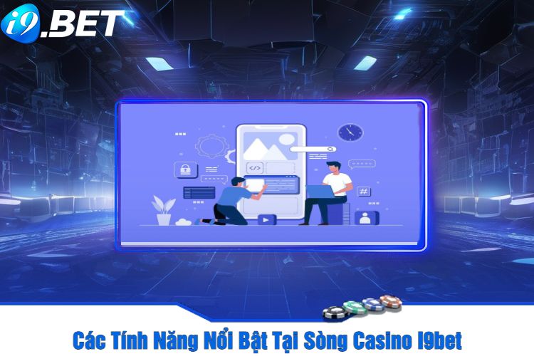 Các Tính Năng Nổi Bật Tại Sòng Casino I9bet