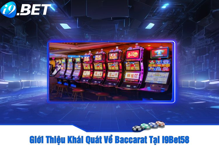 Giới Thiệu Khái Quát Về Baccarat Tại I9Bet58