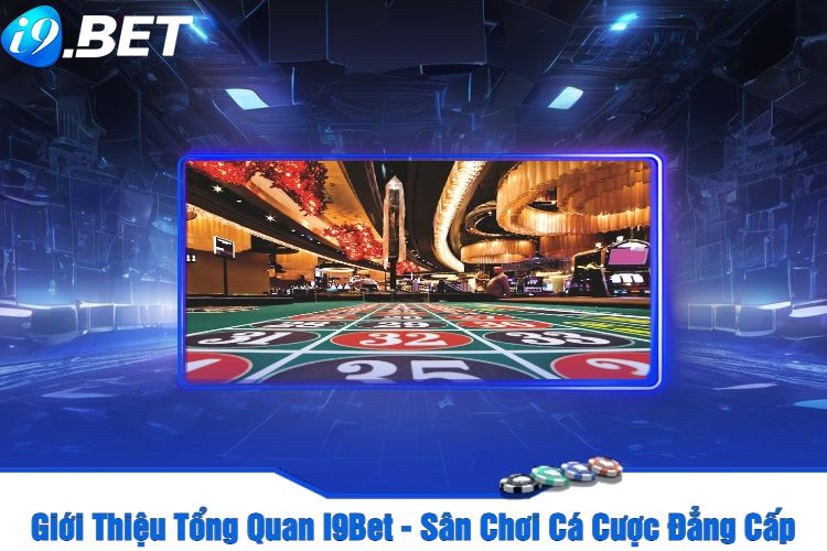 Giới Thiệu Tổng Quan I9Bet - Sân Chơi Cá Cược Đẳng Cấp