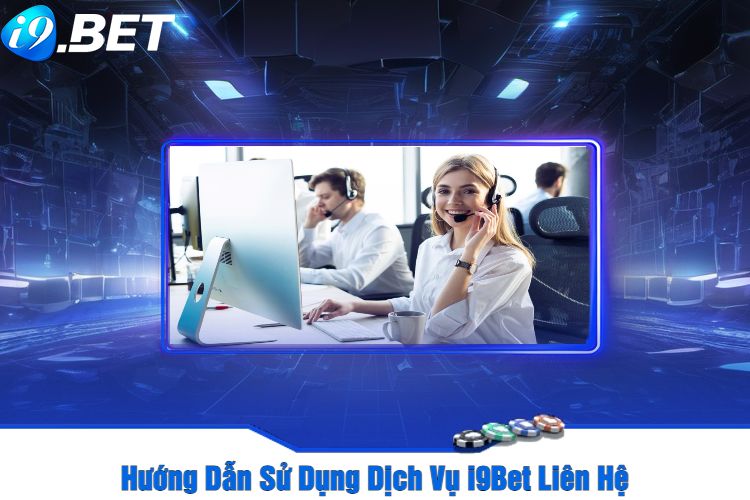 Hướng Dẫn Sử Dụng Dịch Vụ I9Bet Liên Hệ