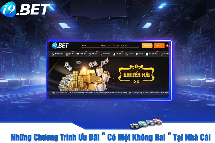 Những Chương Trình Ưu Đãi ” Có Một Không Hai ” Tại Nhà Cái I9Bet58