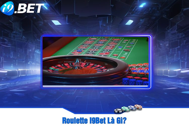 Roulette I9Bet Là Gì?