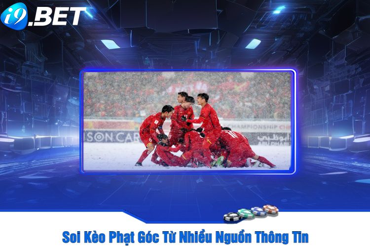 Soi Kèo Phạt Góc Từ Nhiều Nguồn Thông Tin