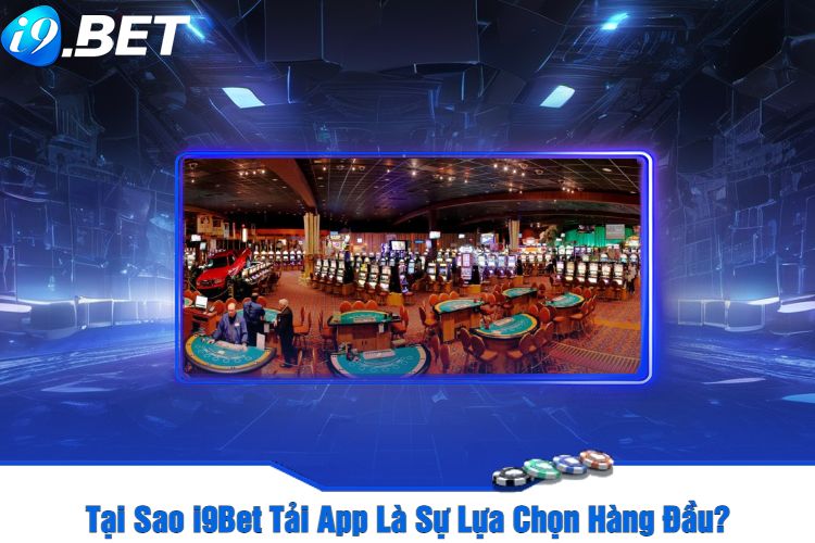 Tại Sao i9Bet Tải App Là Sự Lựa Chọn Hàng Đầu?