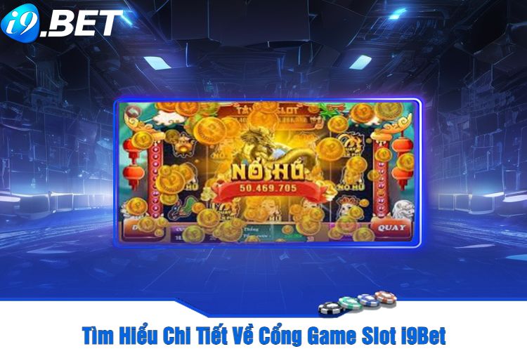 Tìm Hiểu Chi Tiết Về Cổng Game Slot i9Bet