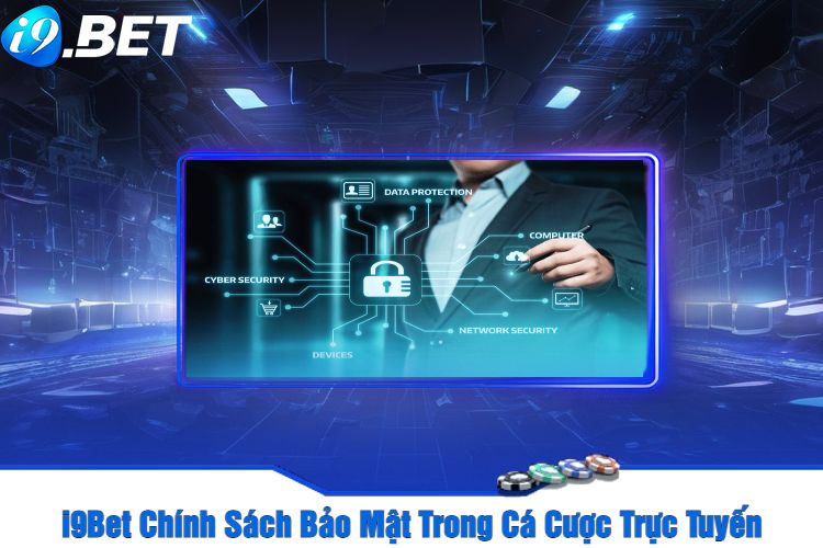 I9Bet Chính Sách Bảo Mật Trong Cá Cược Trực Tuyến