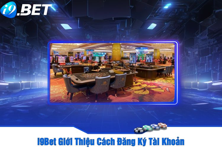 I9Bet Giới Thiệu Cách Đăng Ký Tài Khoản