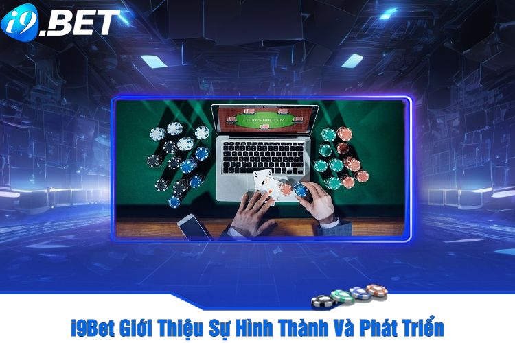 I9Bet Giới Thiệu Sự Hình Thành Và Phát Triển